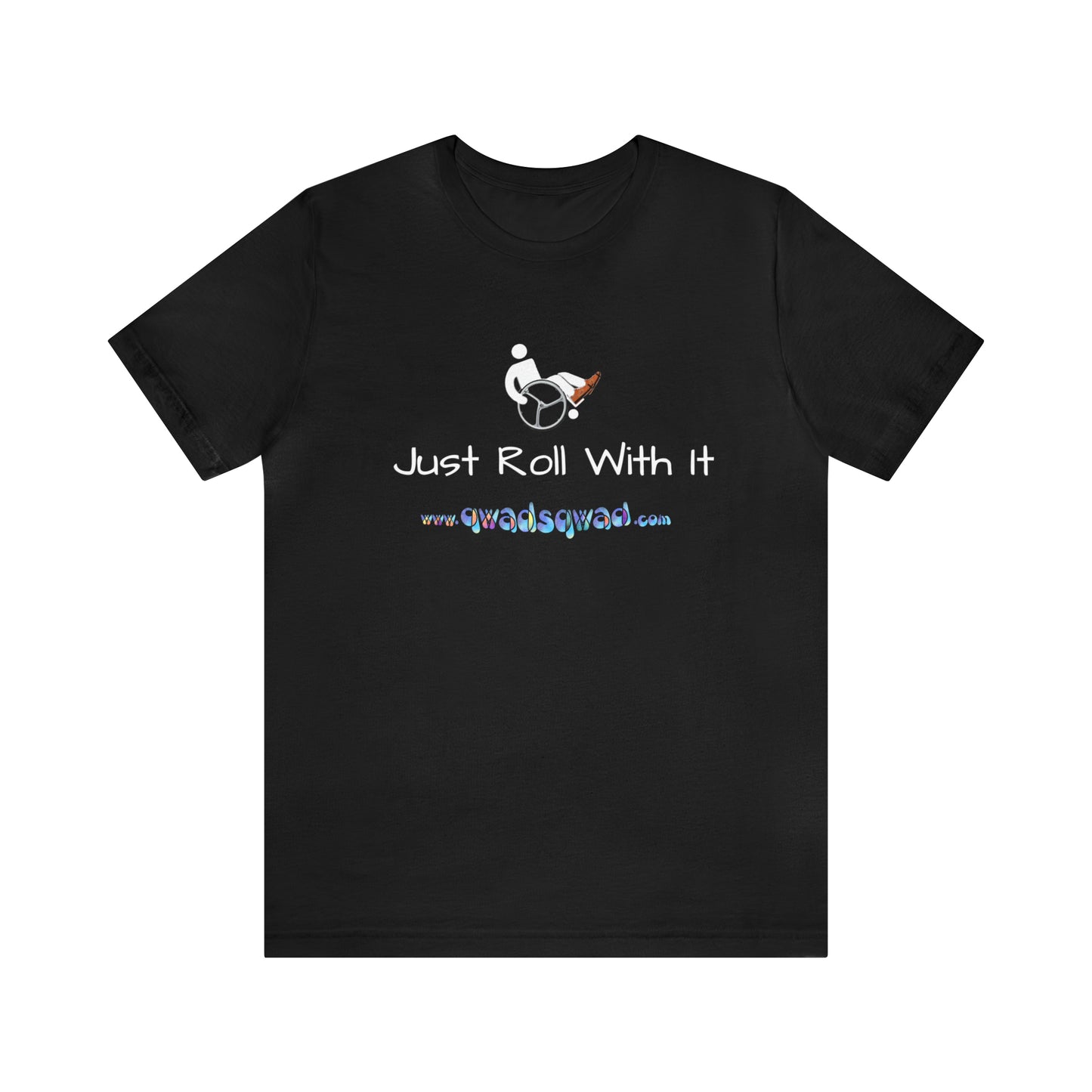 "Just Roll with It" Qwadsqwad T-Shirt: Embrace Resilience and Support the Channel!