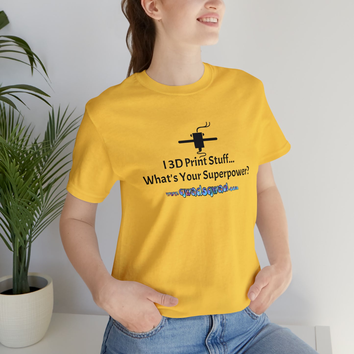 Unleash Your Superpower: "I 3D Print Things... What's Your Superpower?" T-Shirt