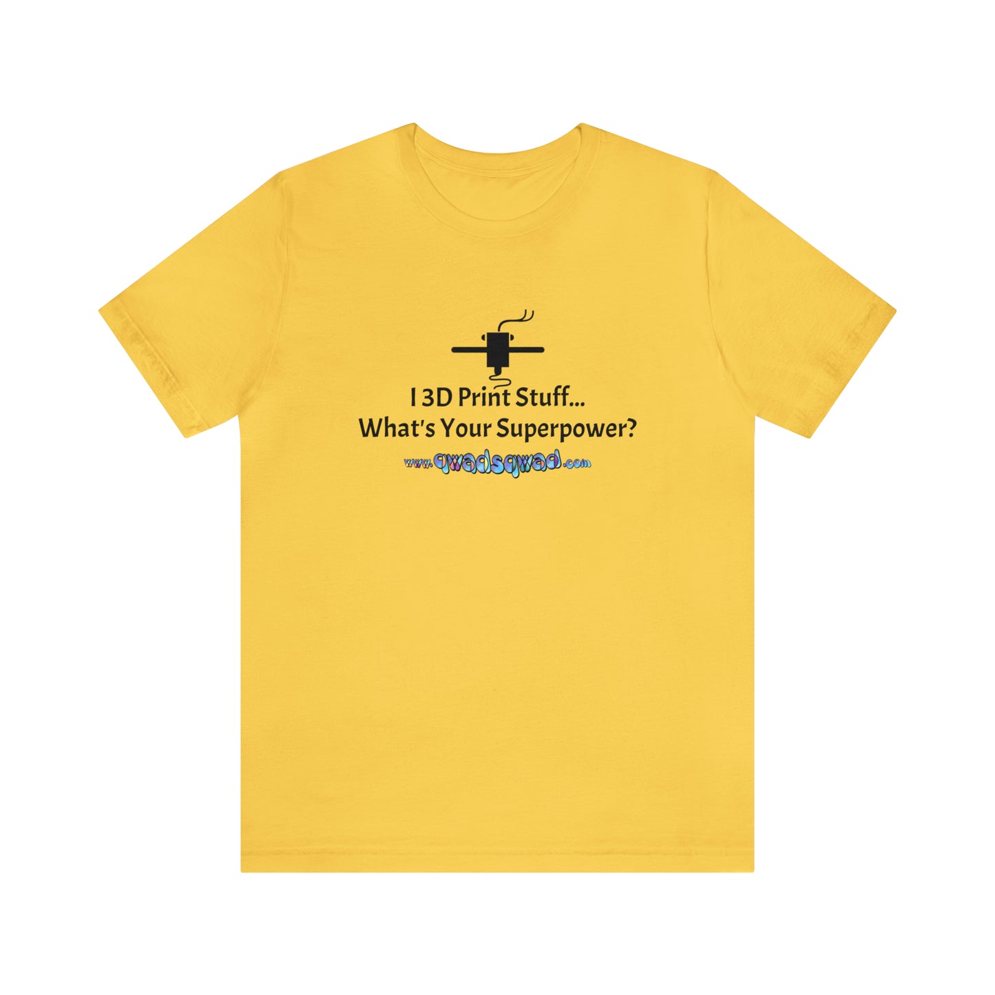 Unleash Your Superpower: "I 3D Print Things... What's Your Superpower?" T-Shirt