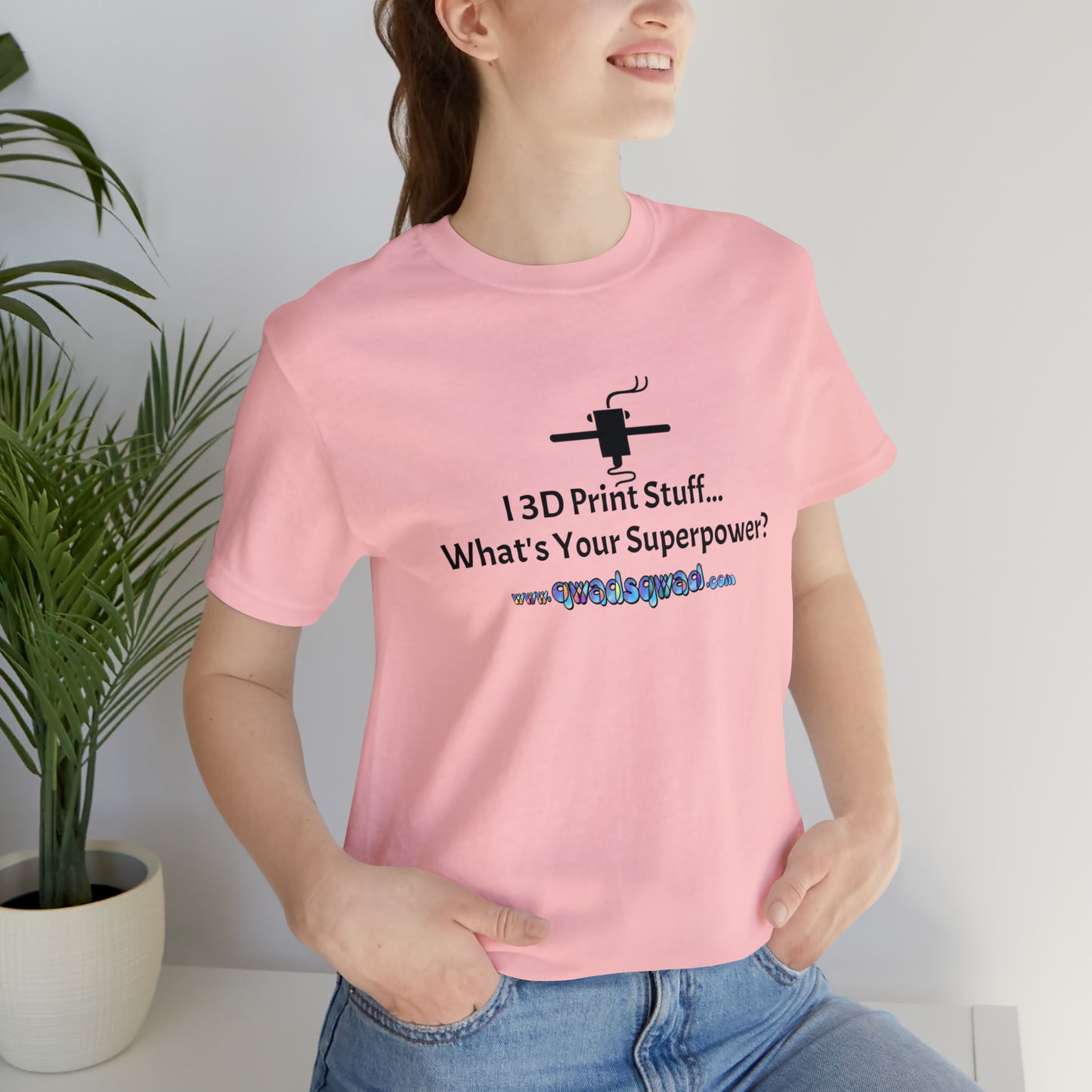 Unleash Your Superpower: "I 3D Print Things... What's Your Superpower?" T-Shirt