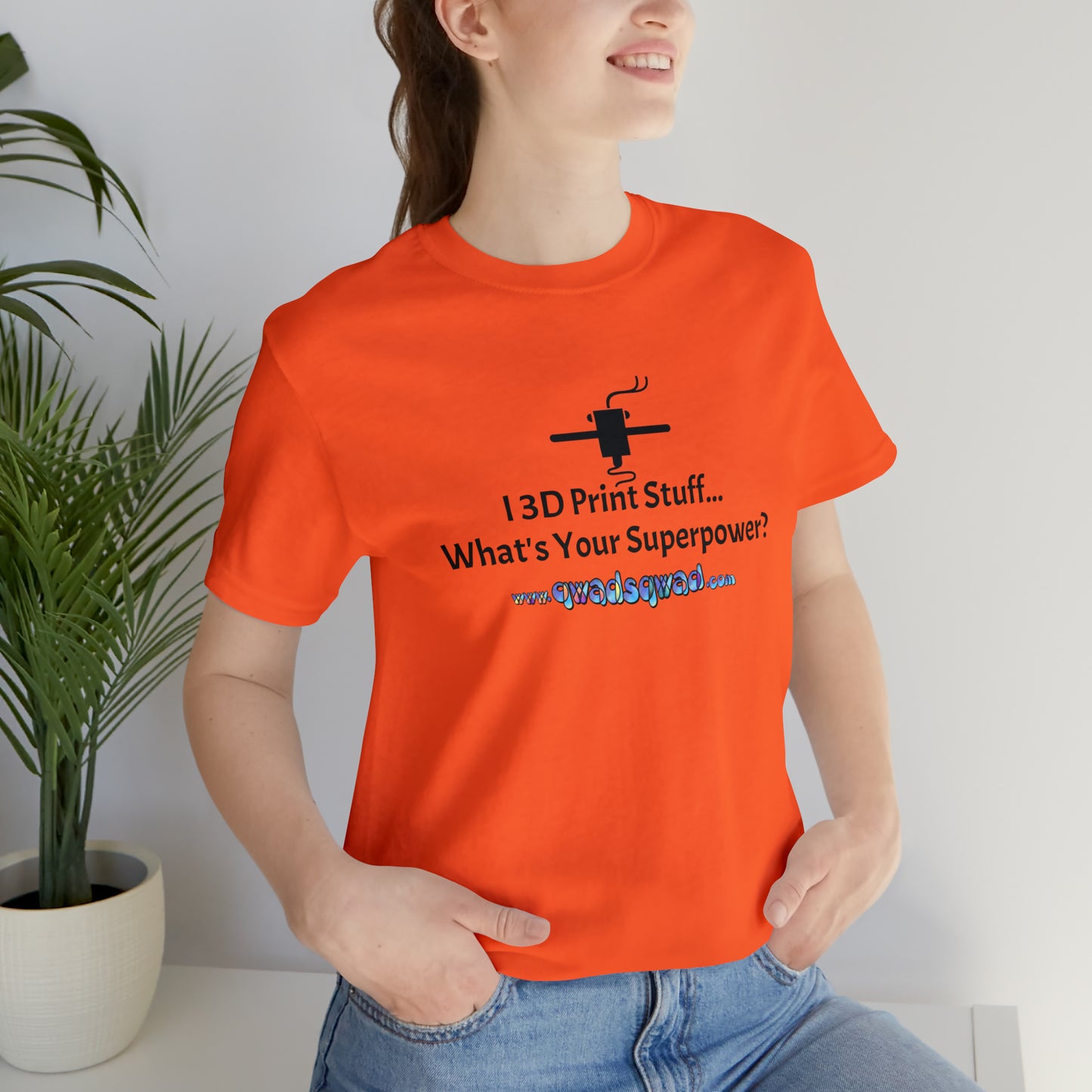 Unleash Your Superpower: "I 3D Print Things... What's Your Superpower?" T-Shirt