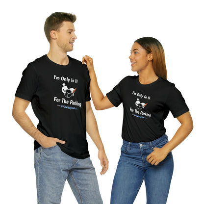 Inclusive Humor, Exclusive Parking: 'Only in it for the Parking' Unisex Short Sleeve Tee