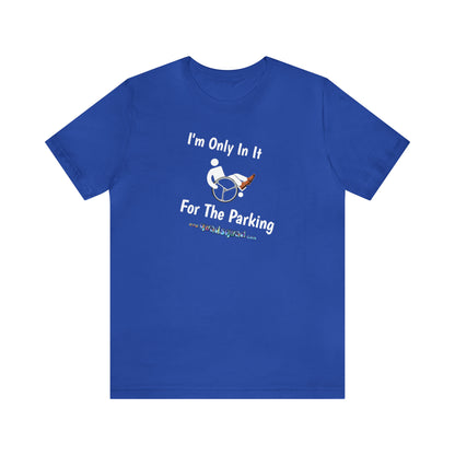 Inclusive Humor, Exclusive Parking: 'Only in it for the Parking' Unisex Short Sleeve Tee