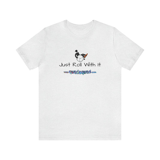 "Just Roll with It" Qwadsqwad T-Shirt: Embrace Resilience and Support the Channel!